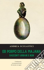 Er poppo della Majana. Racconti urbani e non libro