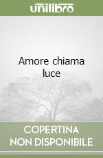 Amore chiama luce libro