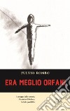 Era meglio orfani libro di Rombo Fulvio