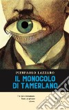 Il monocolo di Tamerlano libro di Lazzaro Pierpaolo