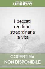 i peccati rendono straordinaria la vita libro