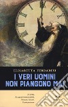 I veri uomini non piangono mai libro