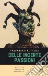 Delle incerte passioni libro di Torchia Francesco