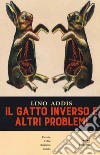 Il gatto inverso e altri problemi libro di Addis Lino