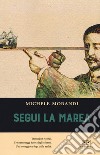 Segui la marea libro di Morandi Michele