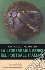 La leggendaria genesi del football italiano libro