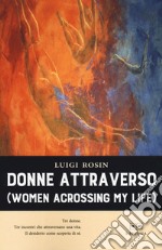 Donne attraverso (women acrossing my life)