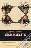 Ciao maestro libro di Scebba Flavia