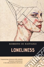 Loneline55. Cinquantacinque microstorie sulla solitudine contemporanea libro