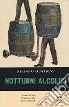 Notturni alcolici. L'aroma del vino. Il piacere del cibo. Vittorie e fallimenti libro