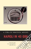 Napoli in 45 giri libro di Alfano V. (cur.)