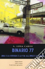 Binario 77. Una e la stessa è la via all'insù e all'ingiù libro