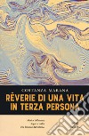 Reverie di una vita in terza persona libro di Marana Costanza