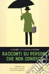 Racconti su persone che non conosco libro di D'Alessandro André