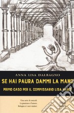 Se hai paura dammi la mano. Primo caso per il commissario Lisa Nardi