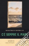 C'è sempre il mare libro di Russello Domenico