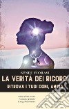 La verità dei ricordi. Ritrova i tuoi doni anima libro