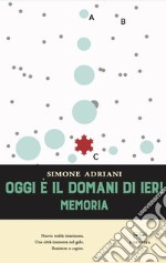 Oggi è il domani di ieri. Memoria