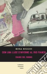 Con una luce d'inverno al mio fianco. Diario del sogno libro