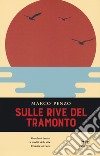 Sulle rive del tramonto libro di Penzo Marco