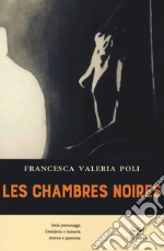 Les chambres noires. Ediz. italiana libro