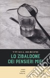 Lo zibaldone dei pensieri miei libro di Marconi Viviana