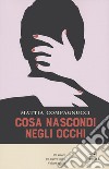 Cosa nascondi negli occhi libro di Compagnucci Mattia