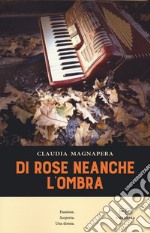 Di rose neanche l'ombra libro