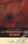 La persistenza del ricordo libro di Morroni Cristiana