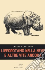 L'ippopotamo nella neve e altre vite ancora