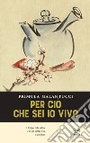 Perciò che sei io vivo libro di Galantucci Primula