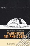 Vademecum per anime obese libro di Mattioni Federico