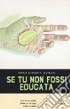 Se tu non fossi educata libro