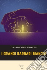 I grandi barbari bianchi libro