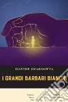 I grandi barbari bianchi libro