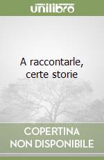 A raccontarle, certe storie libro