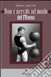 Dono e mercato nel mondo del fitness libro di Deri Roberto Carlo