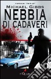 Nebbia di cadaveri libro di Gibbs Michael Liam