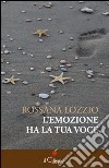 L'emozione ha la tua voce libro di Lozzio Rossana