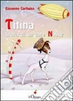 Titina. Storia di una cane nobile libro