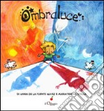 Ombraluce. Ediz. illustrata libro