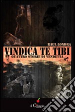 Vindica te tibi. Quattro storie di vendetta libro