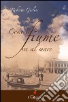 Come il fiume va al mare libro