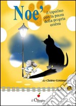 Noè il topolino con la paura della sua propria ombra libro