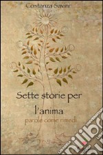 Sette storie per l'anima. Parole come rimedi libro