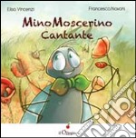 Mino Moscerino cantante. Ediz. illustrata libro