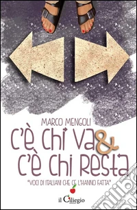 C'è chi va & c'è chi resta. Voci di italiani che c'è l'hanno fatta libro