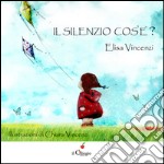 Il silenzio cos'è? Ediz. illustrata libro