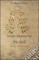 Seven stories for the soul. Words as remedies libro