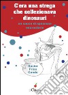 C'era una strega che collezionava dinosauri. Un sacco di spassose microstorie libro di Frías Conde Xavier